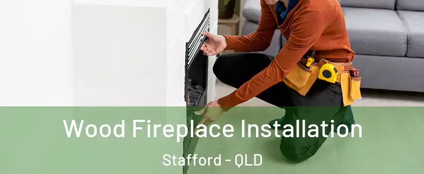 Wood Fireplace Installation Stafford - QLD