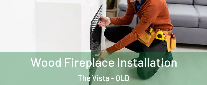 Wood Fireplace Installation The Vista - QLD