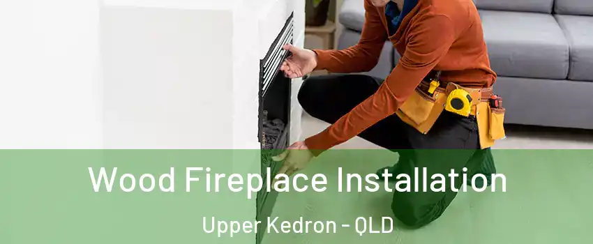 Wood Fireplace Installation Upper Kedron - QLD