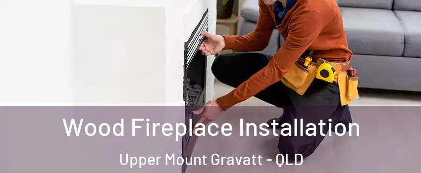 Wood Fireplace Installation Upper Mount Gravatt - QLD