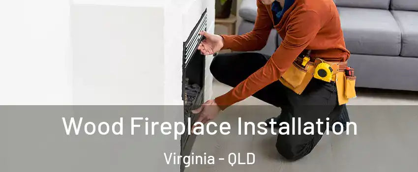 Wood Fireplace Installation Virginia - QLD