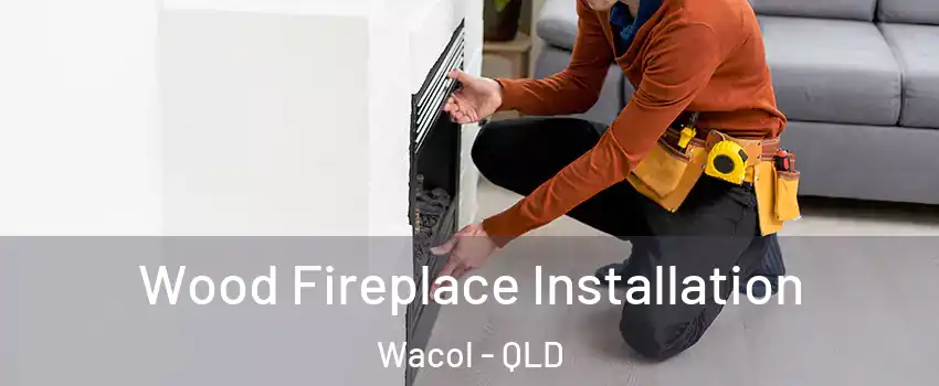 Wood Fireplace Installation Wacol - QLD