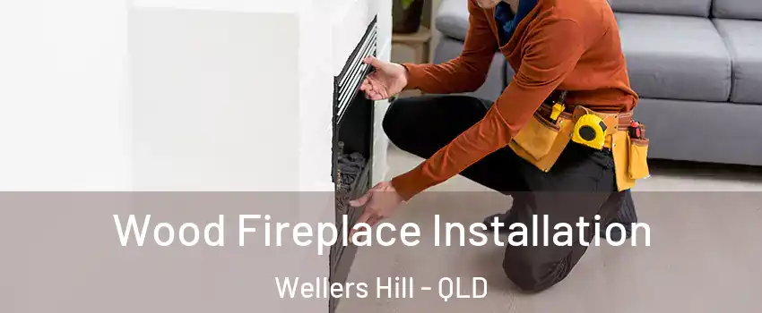 Wood Fireplace Installation Wellers Hill - QLD