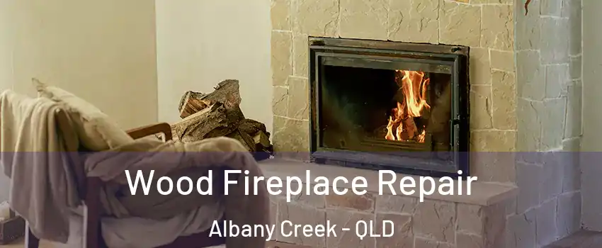 Wood Fireplace Repair Albany Creek - QLD