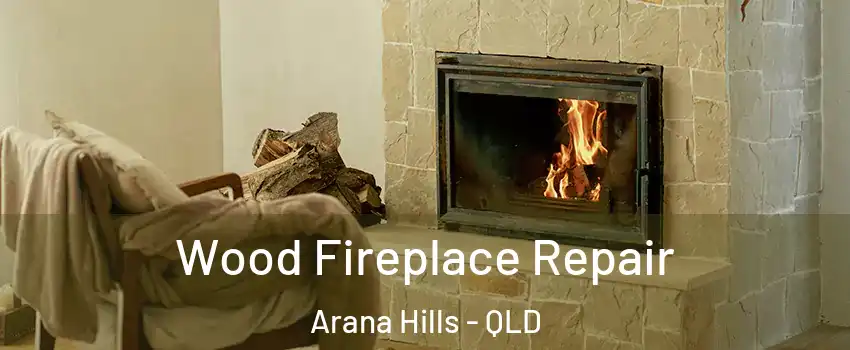 Wood Fireplace Repair Arana Hills - QLD