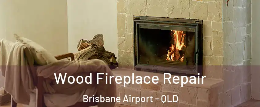Wood Fireplace Repair Brisbane Airport - QLD