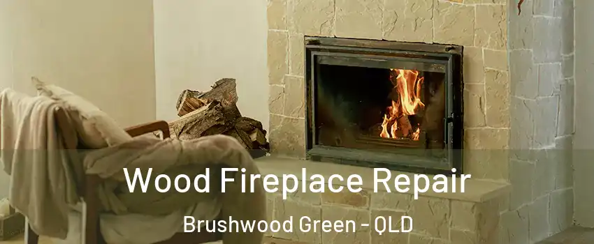Wood Fireplace Repair Brushwood Green - QLD