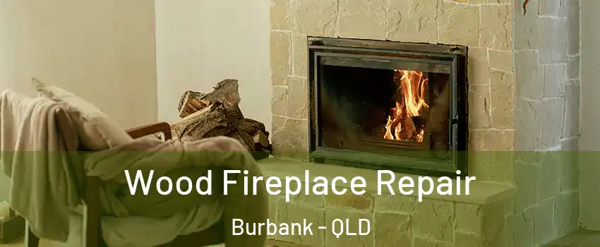 Wood Fireplace Repair Burbank - QLD
