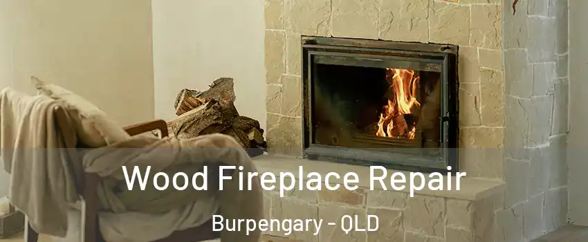 Wood Fireplace Repair Burpengary - QLD
