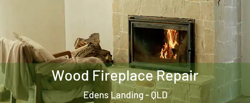 Wood Fireplace Repair Edens Landing - QLD