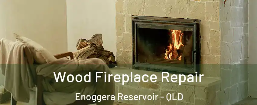 Wood Fireplace Repair Enoggera Reservoir - QLD