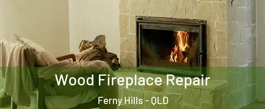 Wood Fireplace Repair Ferny Hills - QLD