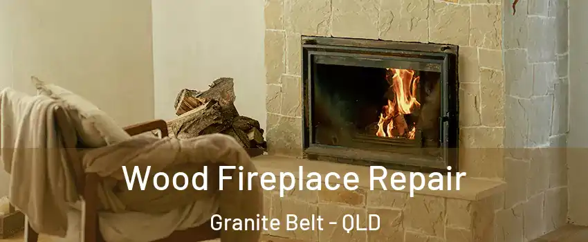 Wood Fireplace Repair Granite Belt - QLD