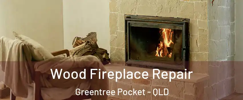 Wood Fireplace Repair Greentree Pocket - QLD