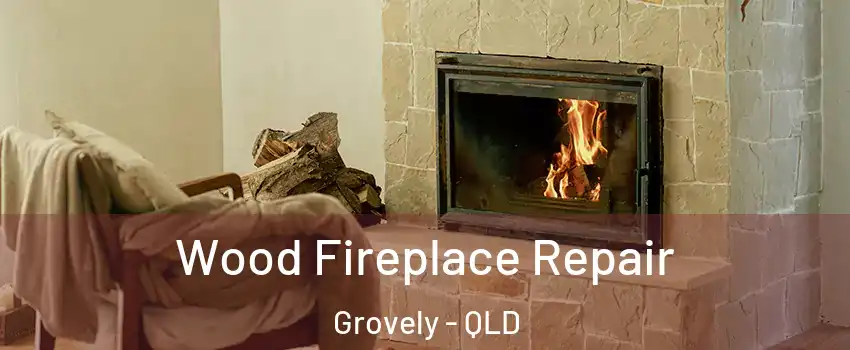 Wood Fireplace Repair Grovely - QLD