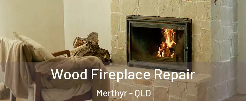 Wood Fireplace Repair Merthyr - QLD