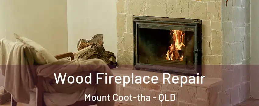 Wood Fireplace Repair Mount Coot-tha - QLD