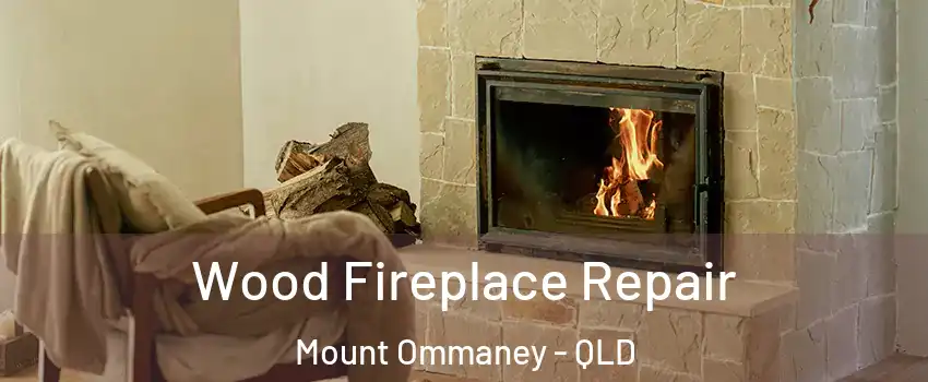 Wood Fireplace Repair Mount Ommaney - QLD