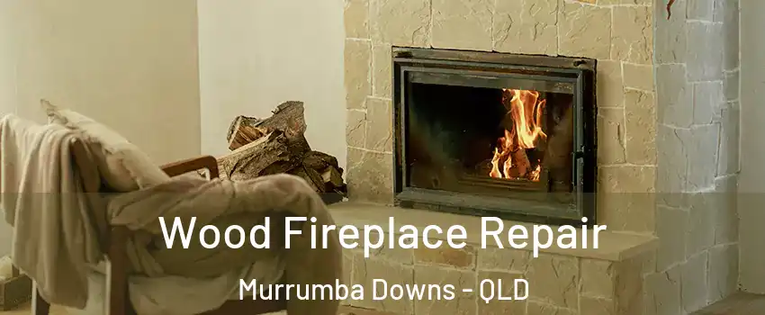 Wood Fireplace Repair Murrumba Downs - QLD