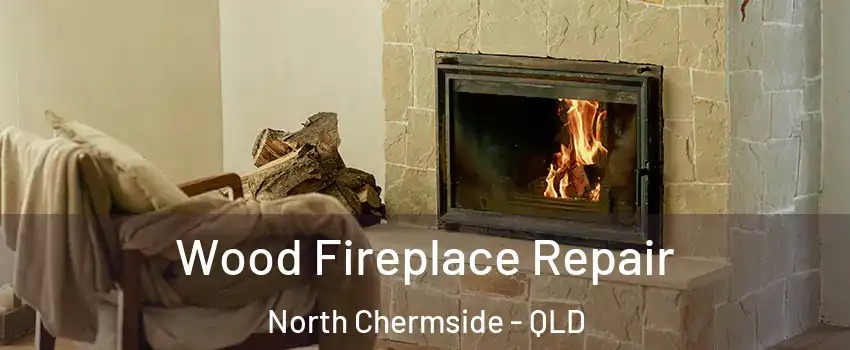 Wood Fireplace Repair North Chermside - QLD