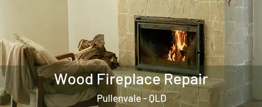 Wood Fireplace Repair Pullenvale - QLD