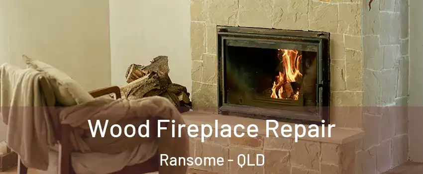 Wood Fireplace Repair Ransome - QLD