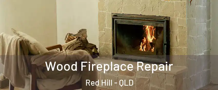 Wood Fireplace Repair Red Hill - QLD