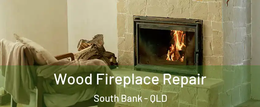 Wood Fireplace Repair South Bank - QLD