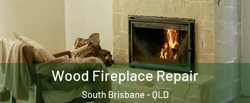 Wood Fireplace Repair South Brisbane - QLD
