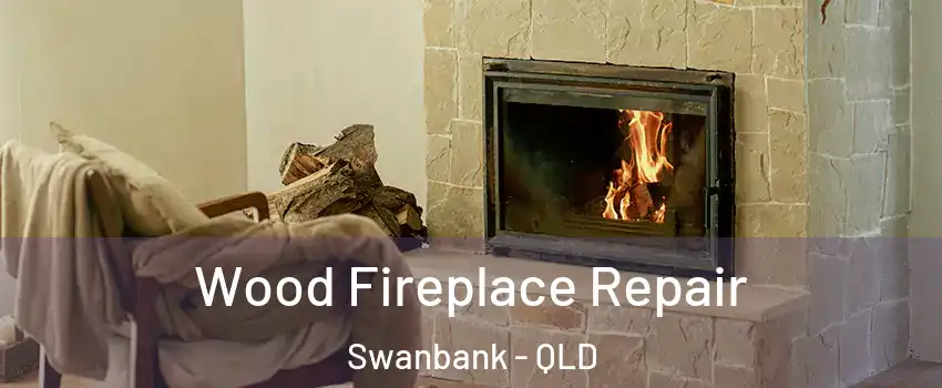 Wood Fireplace Repair Swanbank - QLD