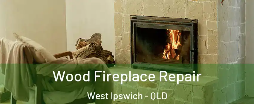 Wood Fireplace Repair West Ipswich - QLD