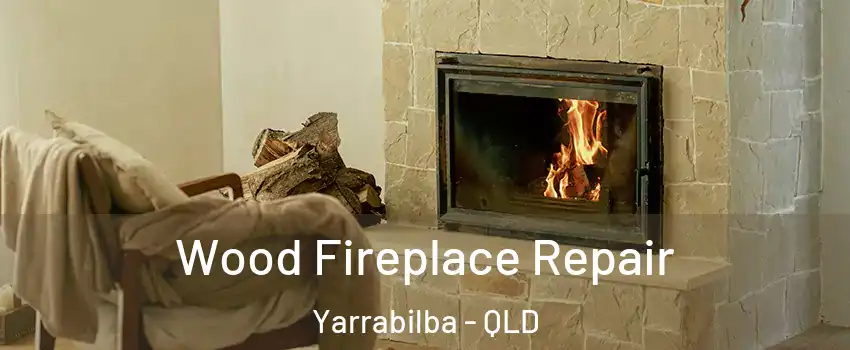 Wood Fireplace Repair Yarrabilba - QLD