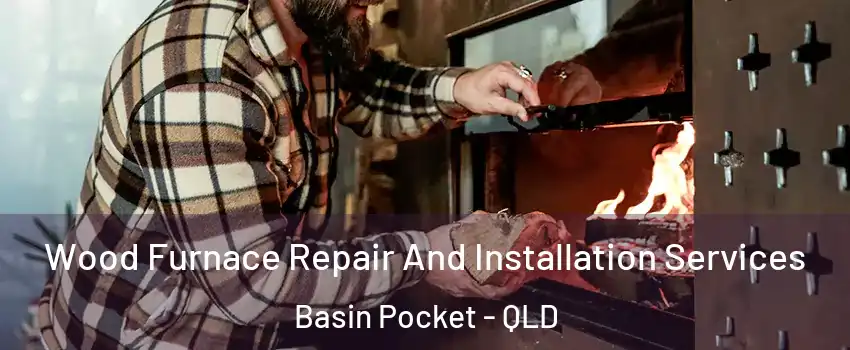 Wood Furnace Repair And Installation Services Basin Pocket - QLD