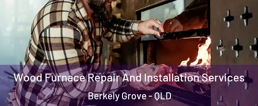 Wood Furnace Repair And Installation Services Berkely Grove - QLD