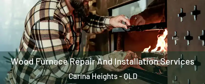 Wood Furnace Repair And Installation Services Carina Heights - QLD