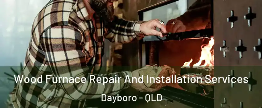 Wood Furnace Repair And Installation Services Dayboro - QLD