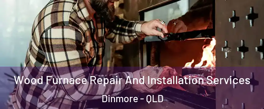 Wood Furnace Repair And Installation Services Dinmore - QLD