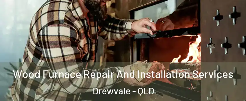 Wood Furnace Repair And Installation Services Drewvale - QLD