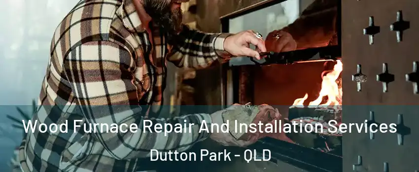 Wood Furnace Repair And Installation Services Dutton Park - QLD