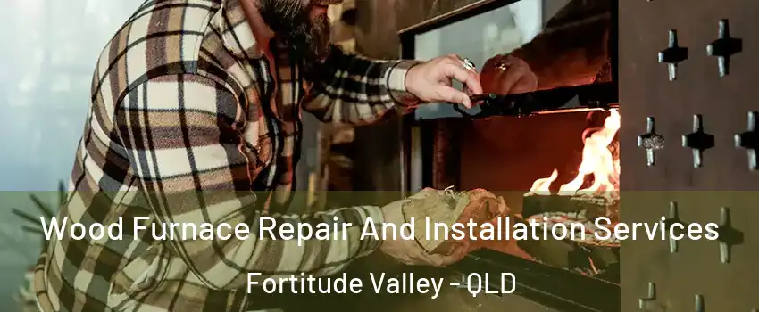 Wood Furnace Repair And Installation Services Fortitude Valley - QLD