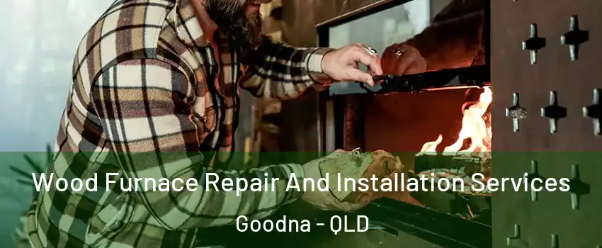 Wood Furnace Repair And Installation Services Goodna - QLD