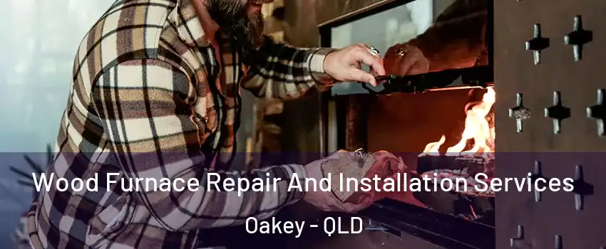 Wood Furnace Repair And Installation Services Oakey - QLD