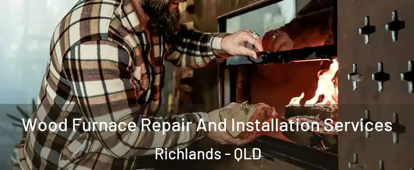 Wood Furnace Repair And Installation Services Richlands - QLD