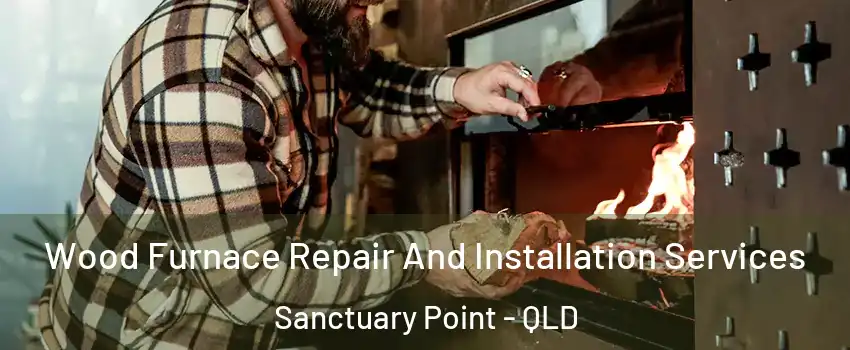Wood Furnace Repair And Installation Services Sanctuary Point - QLD
