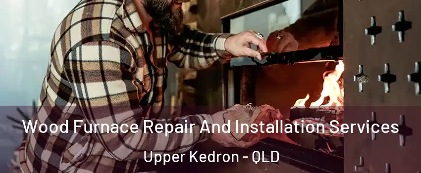 Wood Furnace Repair And Installation Services Upper Kedron - QLD