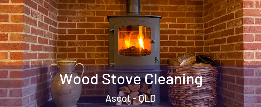 Wood Stove Cleaning Ascot - QLD