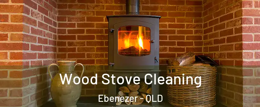 Wood Stove Cleaning Ebenezer - QLD