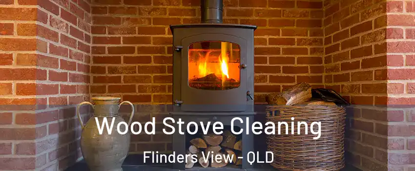 Wood Stove Cleaning Flinders View - QLD