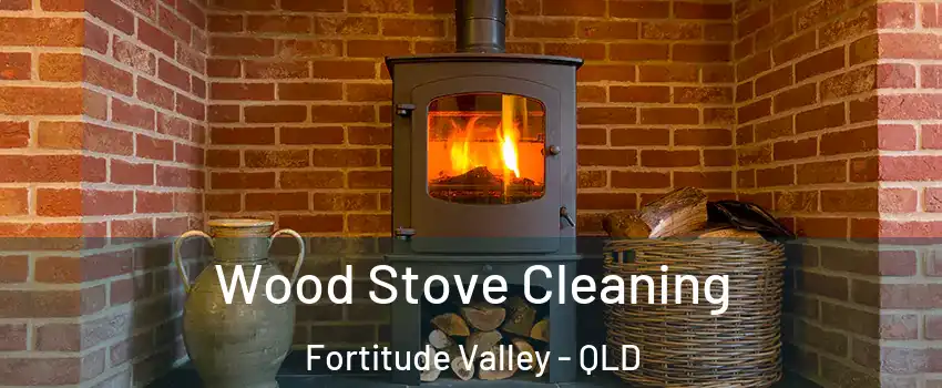 Wood Stove Cleaning Fortitude Valley - QLD