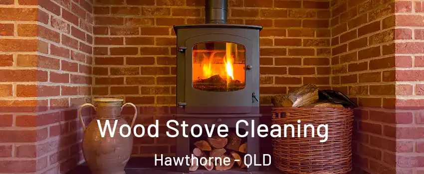 Wood Stove Cleaning Hawthorne - QLD